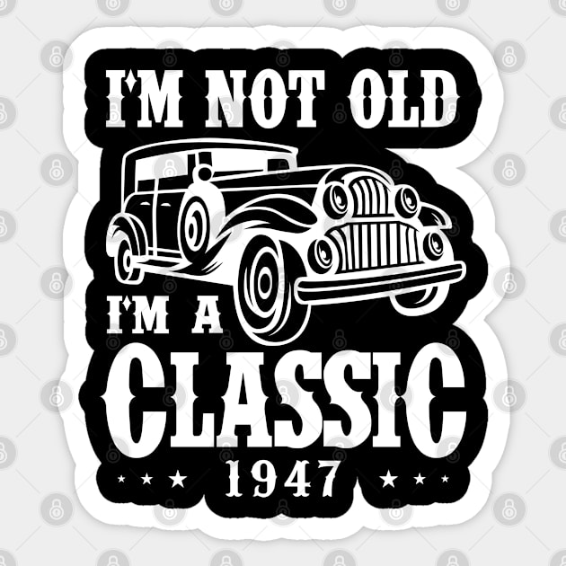 I'm not old I'm a Classic 1947 Sticker by cecatto1994